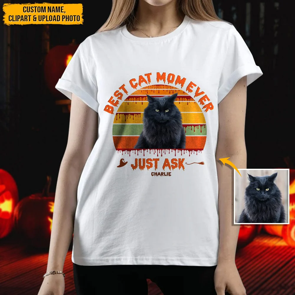 Custom Photo Best Cat Mom Ever Just Ask Cat Shirt N304 HN590 - Image 4