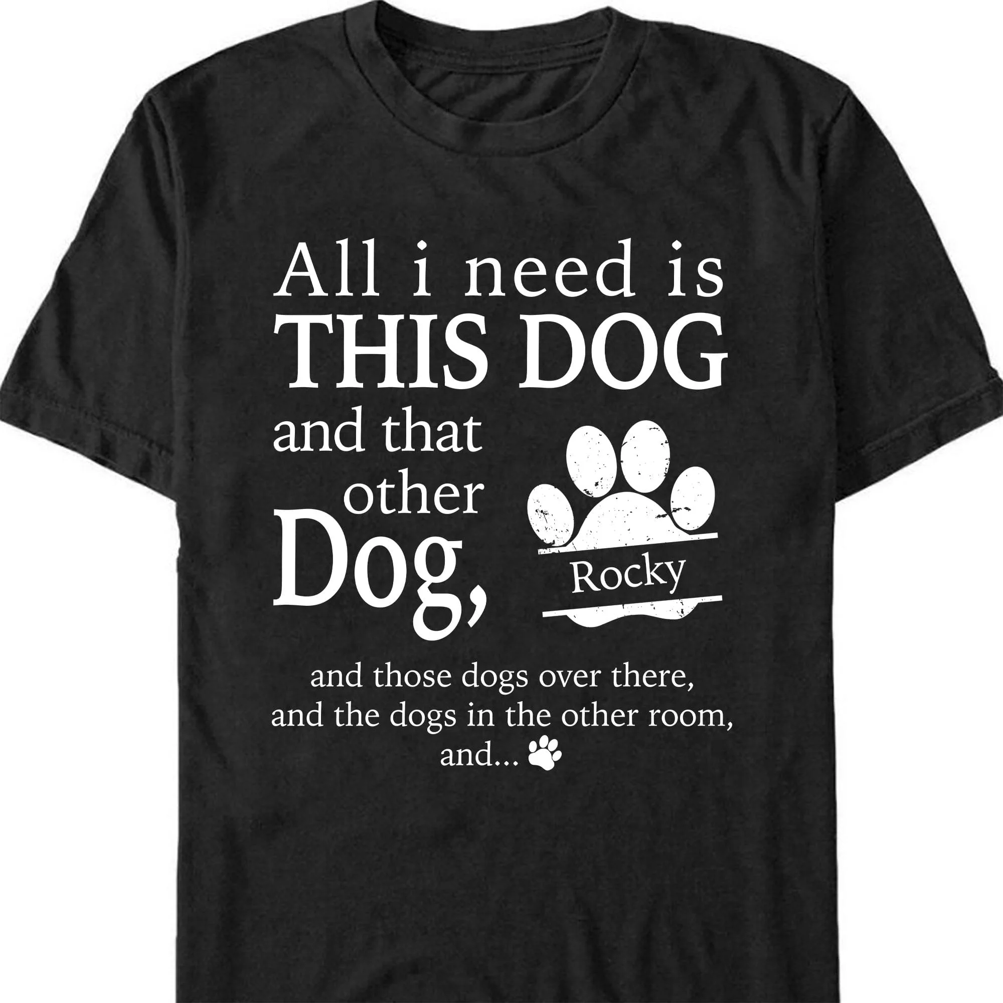 All I Need Is This Dog Custom Shirt C198