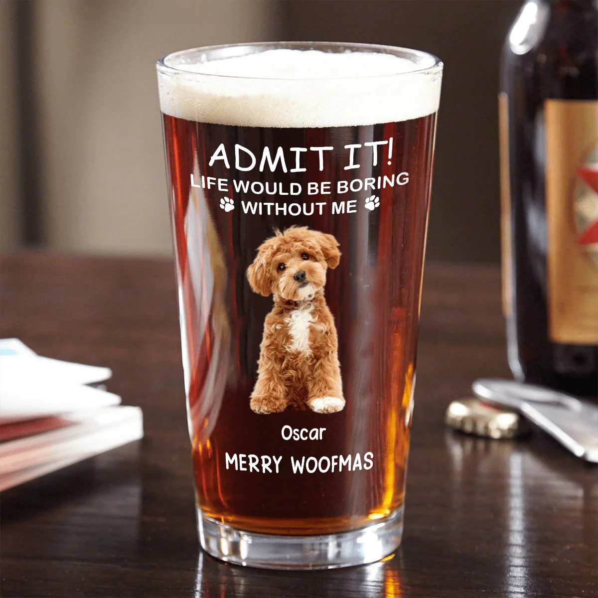 Custom Photo Life Would Be Boring Without Me Dog Cat Print Beer Glass TA29 HA75 890608 - Image 7