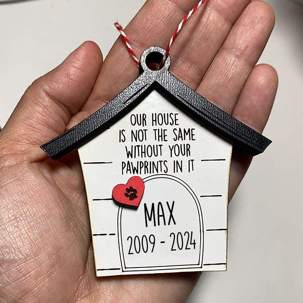 Our House Is Not The Same With Your Pawprints In It Dog Ornament, Dog Memories Gift, Wood Ornament HN590
