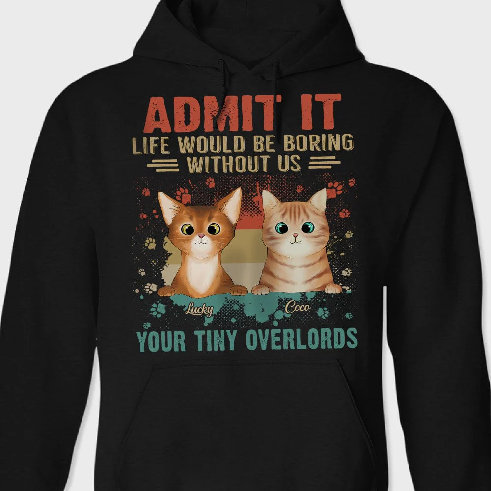 Admit It Life Would Be Boring Without Me Your Tiny Overlords Shirt Cat TA29 889575 - Image 2