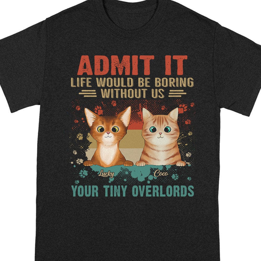 Admit It Life Would Be Boring Without Me Your Tiny Overlords Shirt Cat TA29 889575 - Image 3