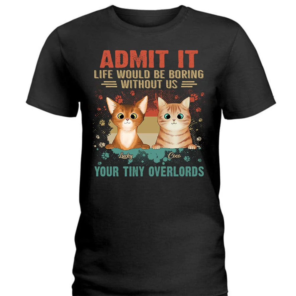 Admit It Life Would Be Boring Without Me Your Tiny Overlords Shirt Cat TA29 889575 - Image 4