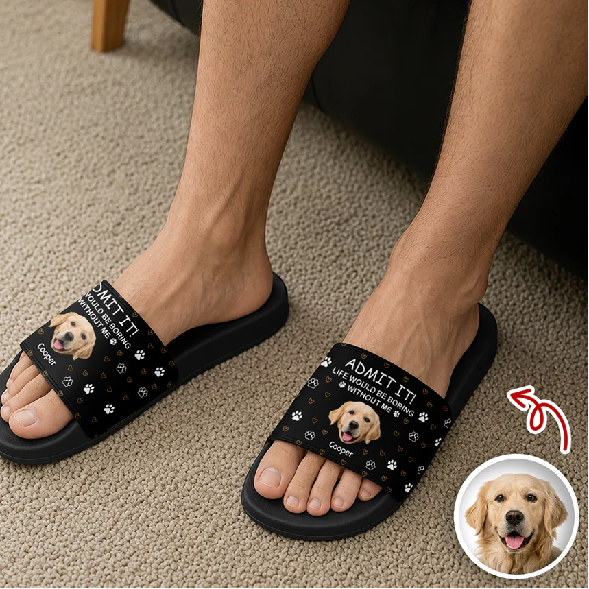 Custom Dog Photo Admit It! Life Would Be Boring Without Me Slide Sandals TH10 170017 - Image 3