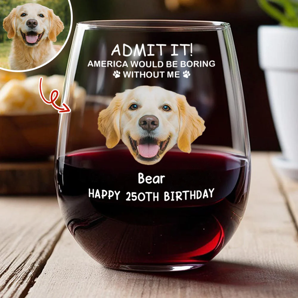 Custom Dog Photo America Would Be Boring Without Me Wine Glass TH10 898669 - Image 3