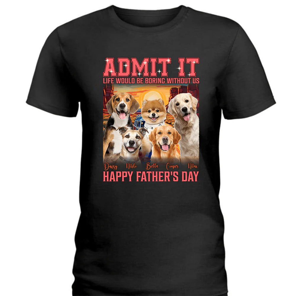 Custom Photo Admit It Life Would Be Boring Without Me Dog Cat Shirt N304 890629 - Image 2
