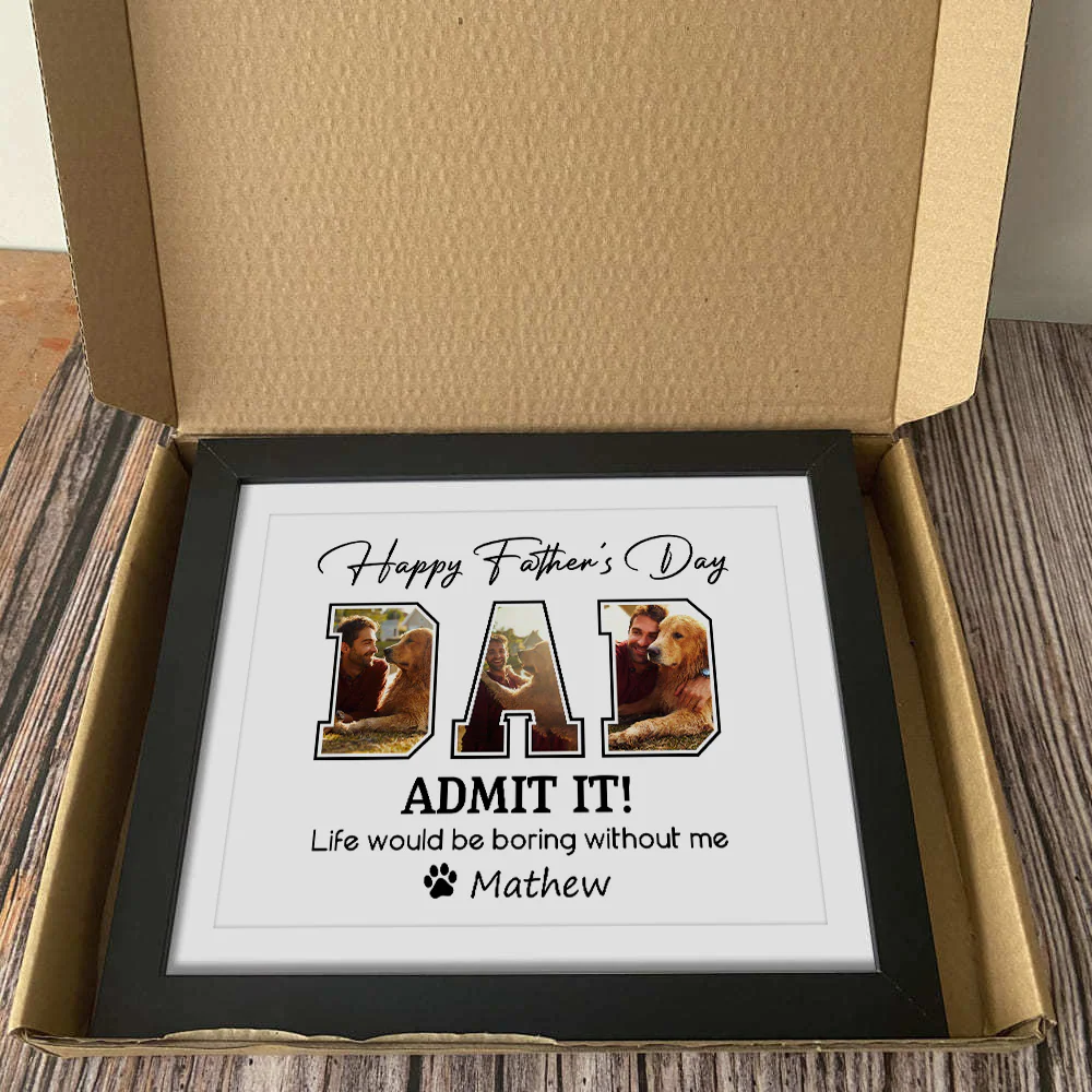 Custom Photo Admit It Life Would Be Boring Without Me Dog Lover Picture Frame TH10 892617 - Image 6