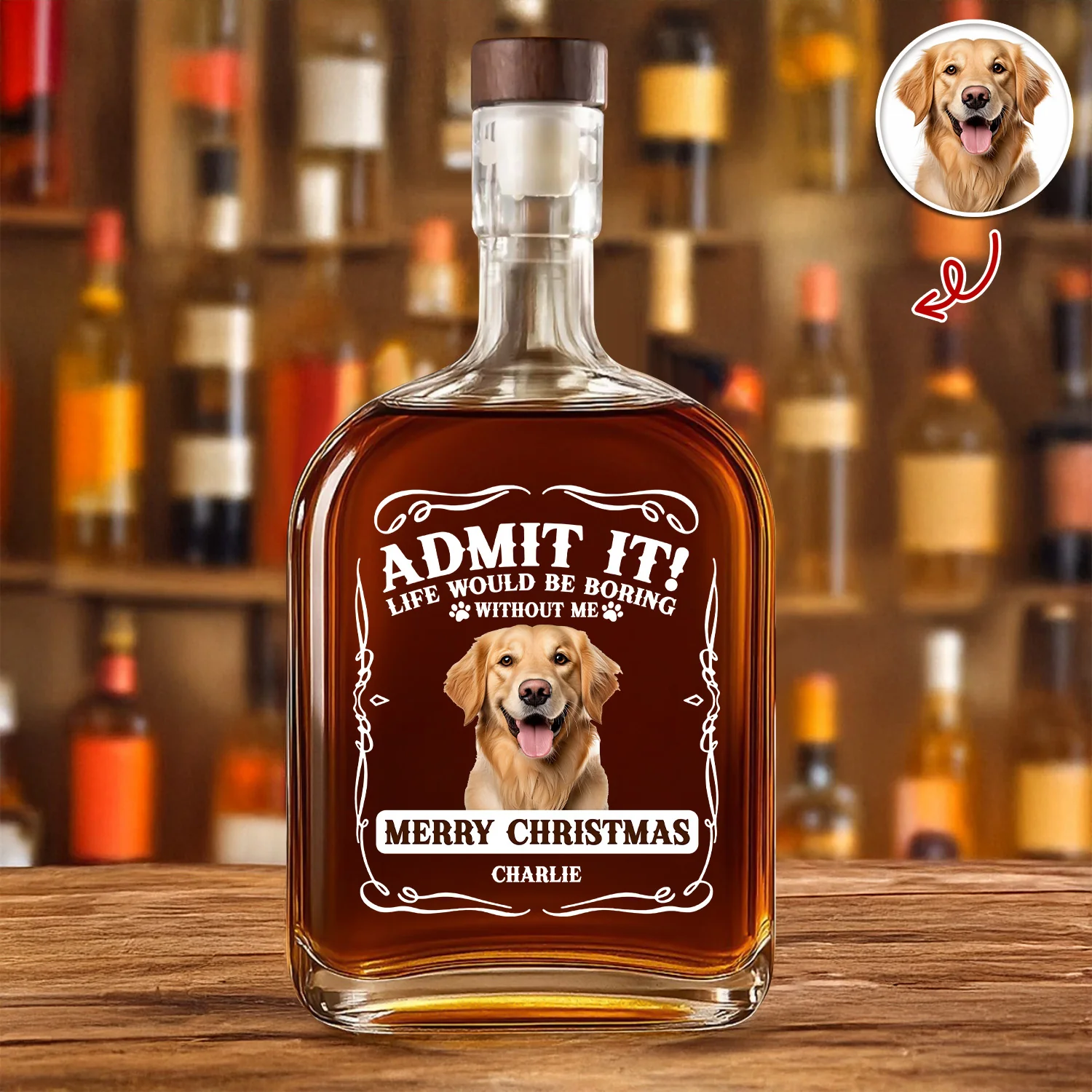 Custom Photo Admit It Life Would Be Boring Without Me Whiskey Bottle For Dog Lover TH10 896649 - Image 3