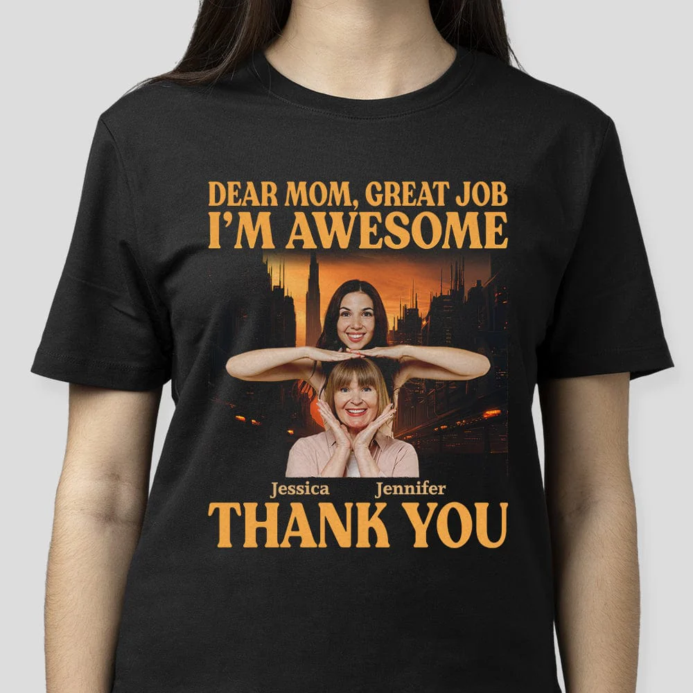 Custom Photo Dear Mom Great Job I'm Awesome Family Shirt N304 890447