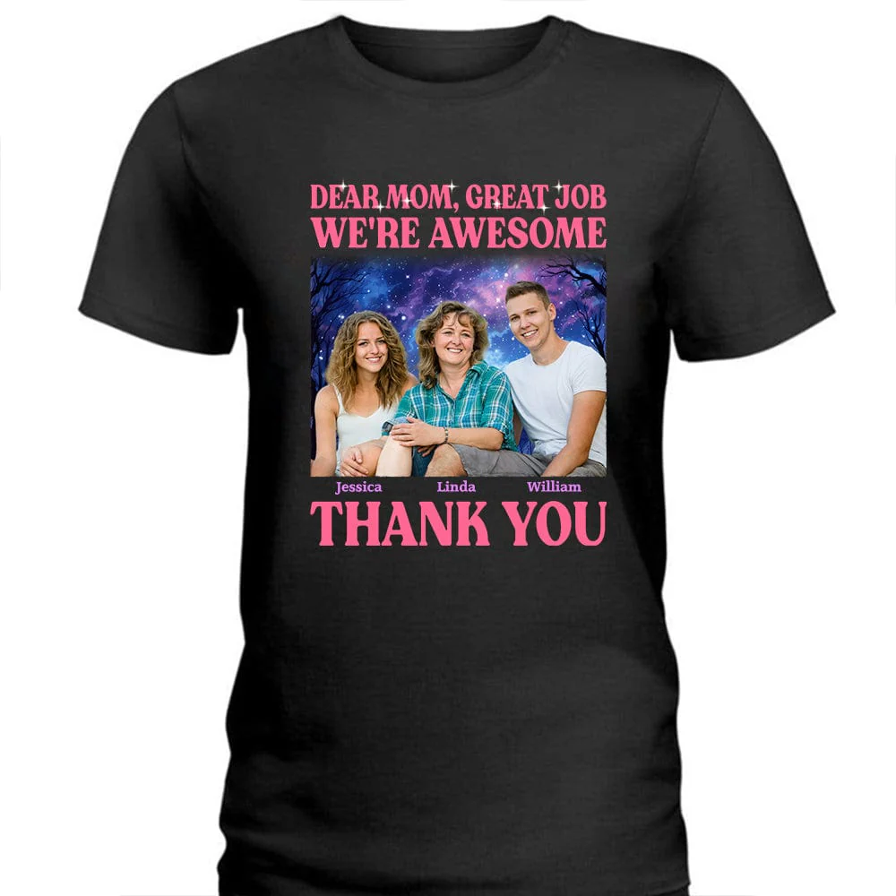 Custom Photo Dear Mom Great Job I'm Awesome Family Shirt N304 890447 - Image 3