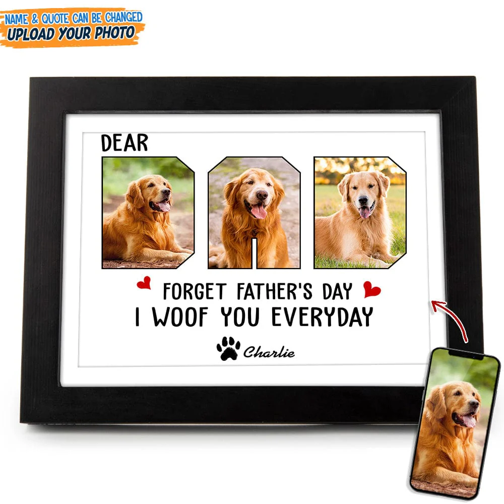 Custom Photo Forget Father‘s Day We Woof You Everyday Picture Frame N304 889209