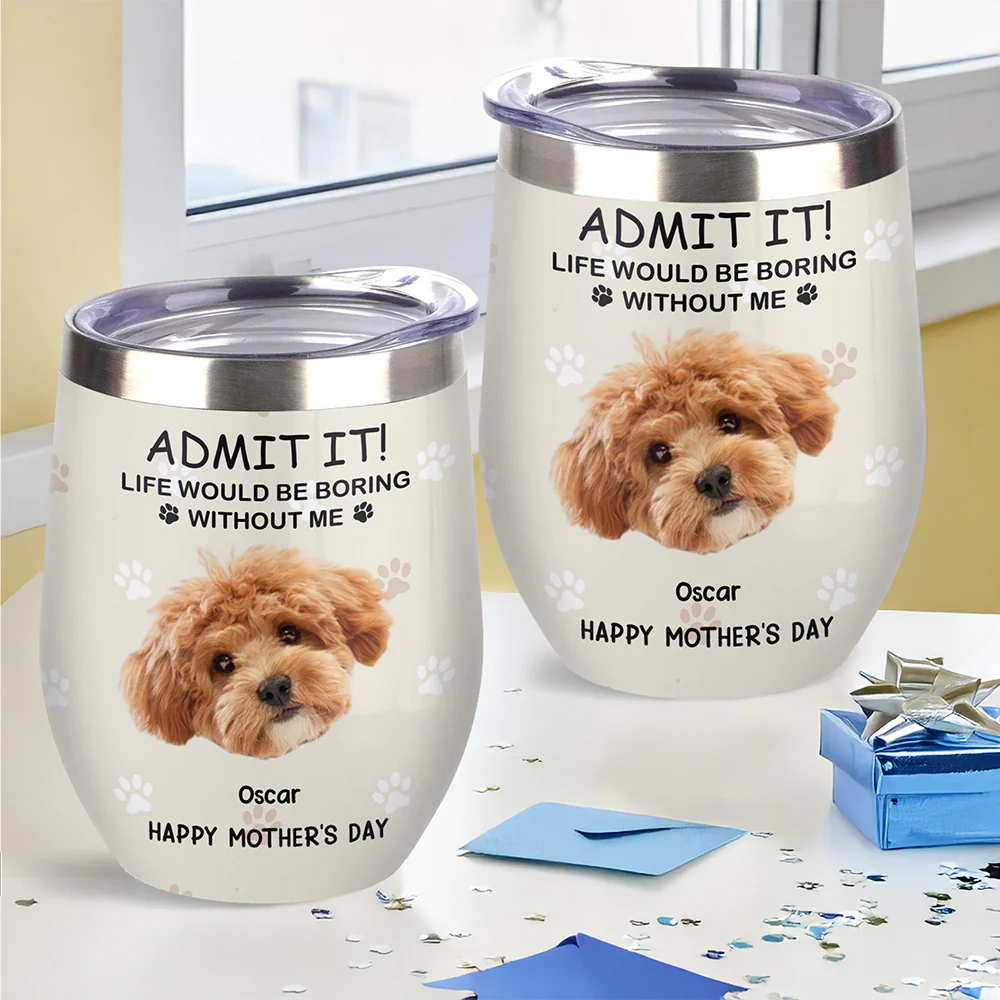 Custom Photo Life Would Be Boring Without Me Dog Cat Wine Tumbler TH10 892797 - Image 2