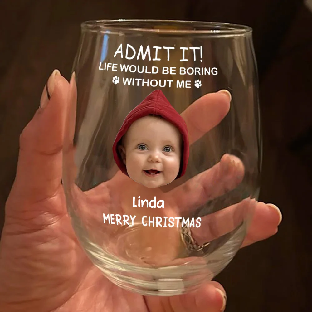Custom Photo Life Would Be Boring Without Me Stemless Wine Glass TH10 896583 - Image 2