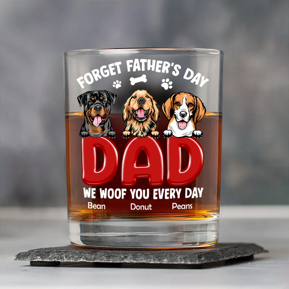 Forget Father's Day I Woof You Everyday For Dog Dad Whiskey Glass TH10 892815 - Image 5