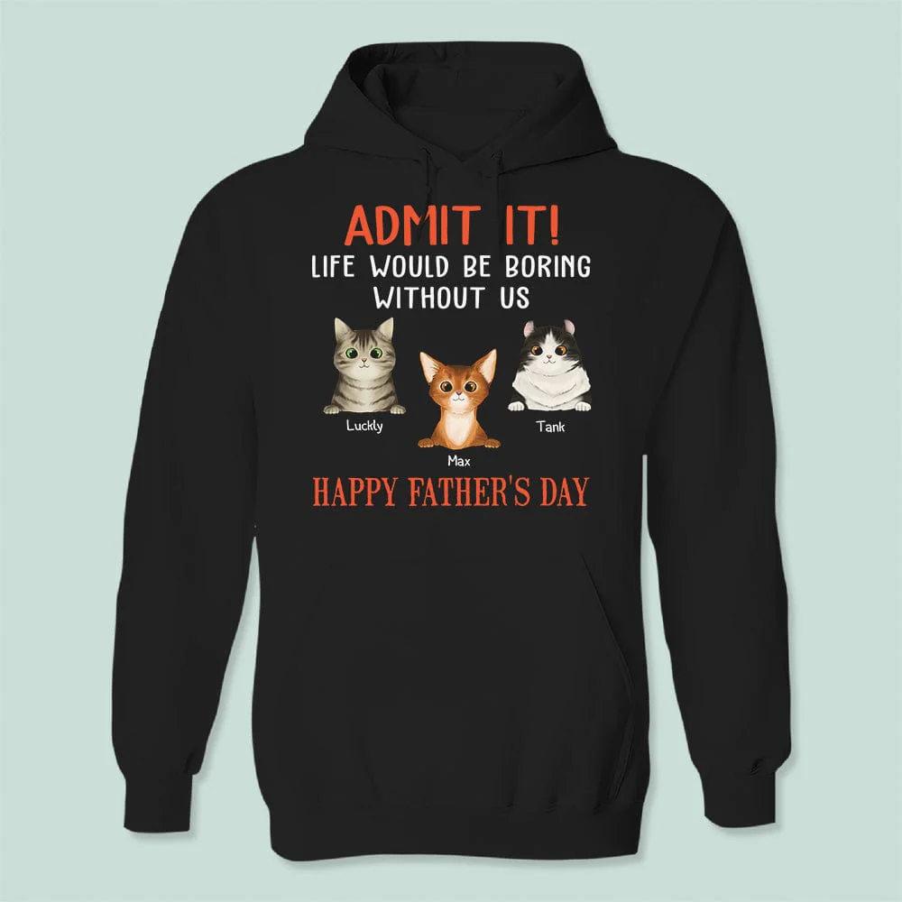 Happy Father's Day Admit It Life Would Be Boring Without Me Cat Shirt N304 889091 - Image 3