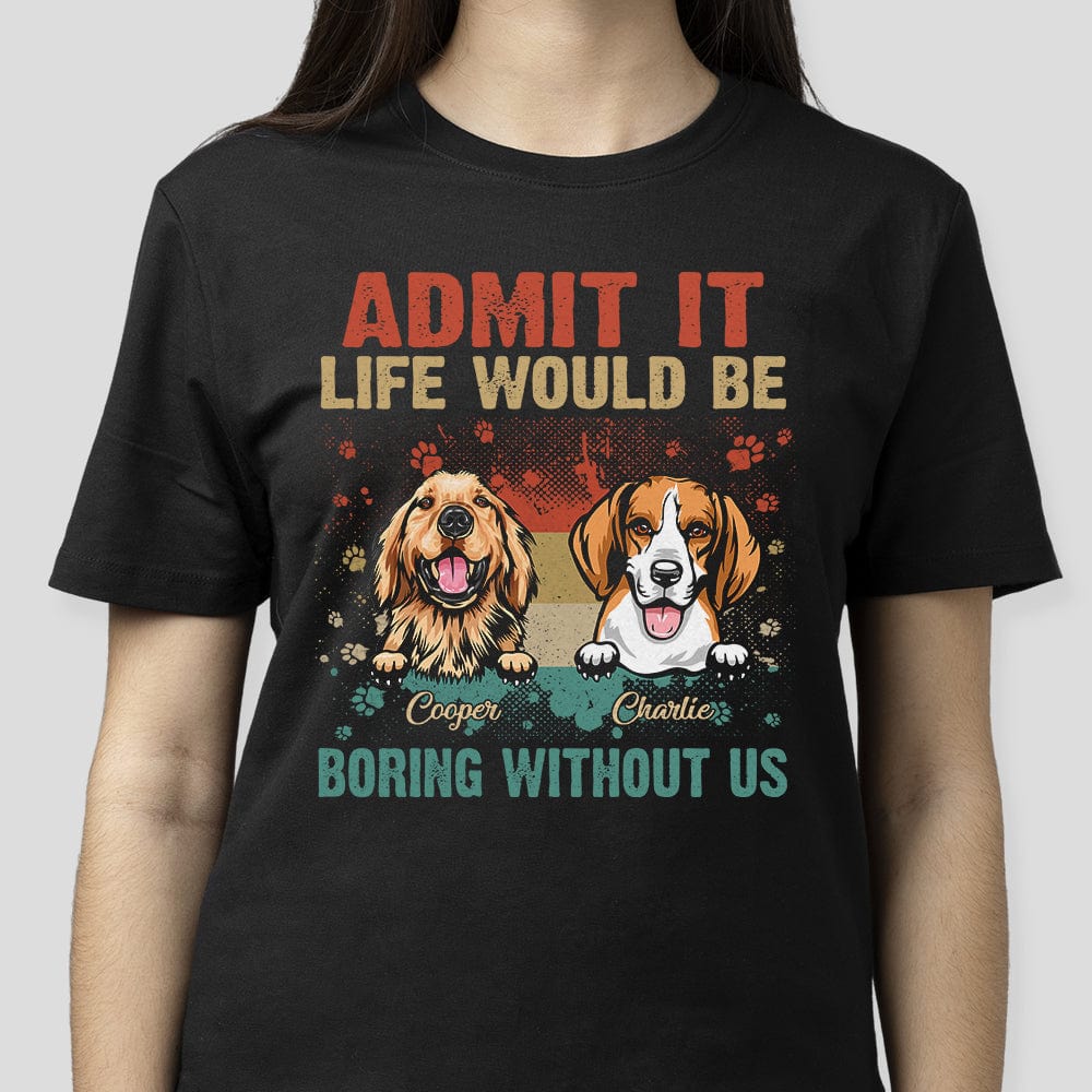 Life Would Be Boring Without Me Dog Shirt TA29 889577