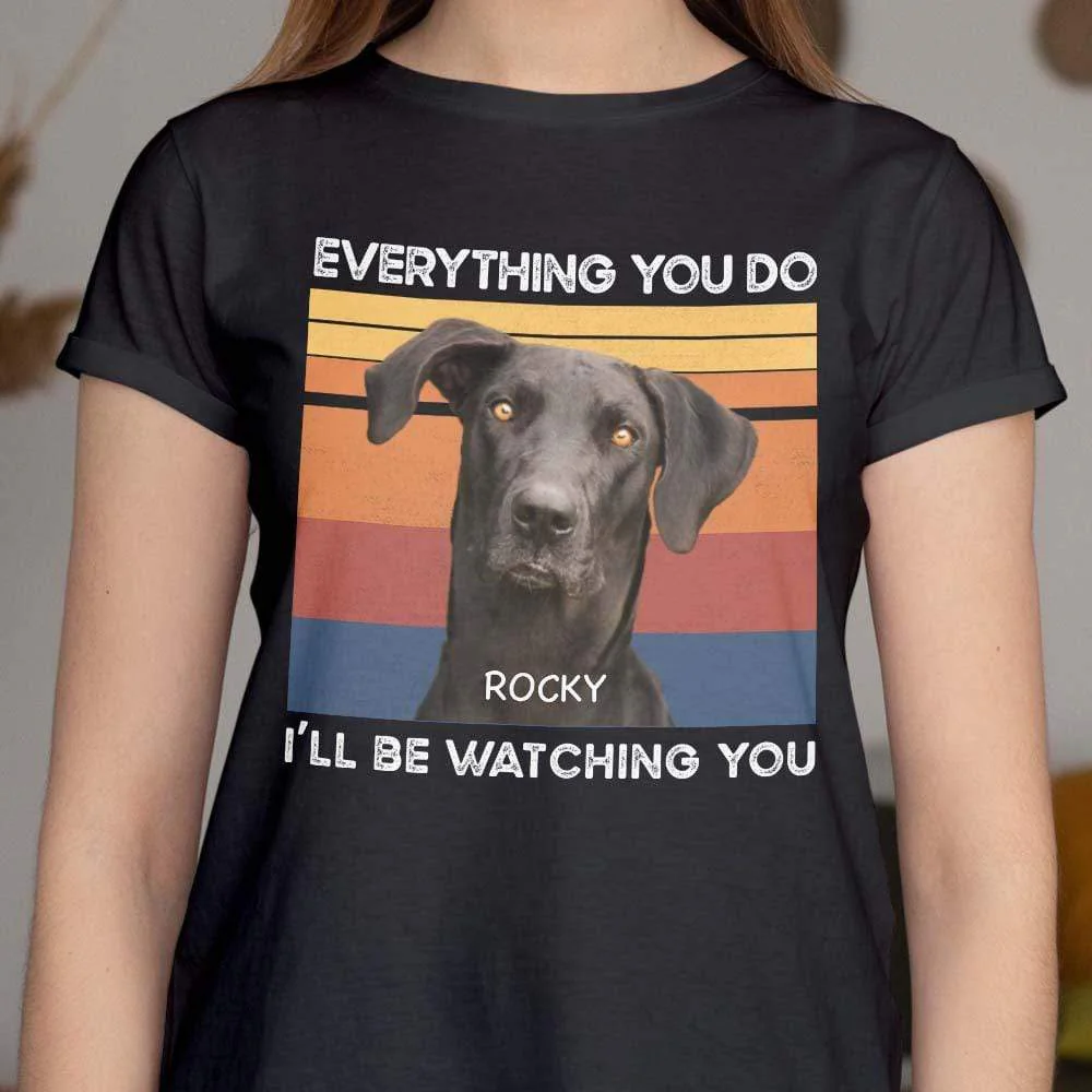 I Will Be Watching You Dog Lover Shirt - Image 3