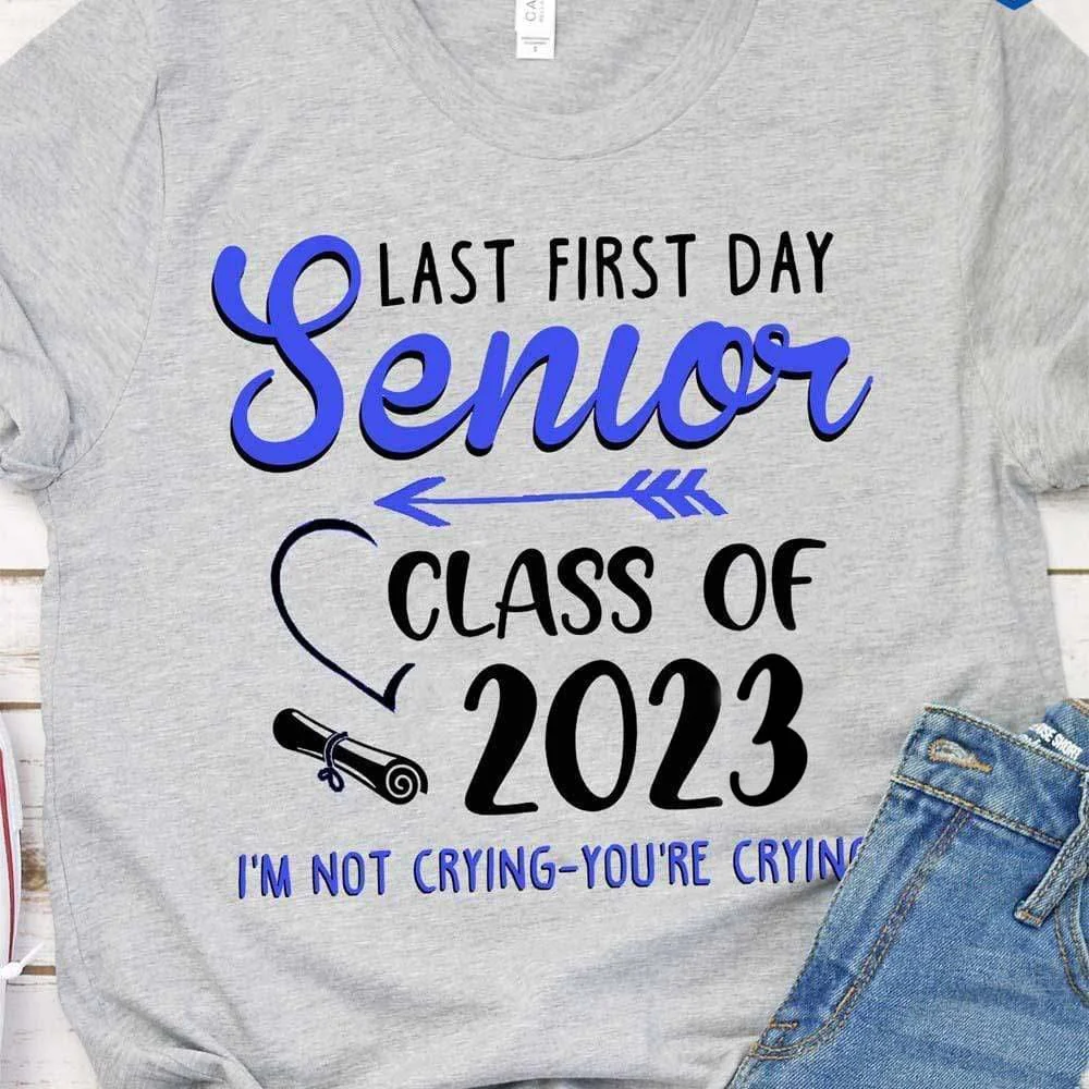 Last First Day Senior Class of 2023 Not Crying You're Crying Shirt