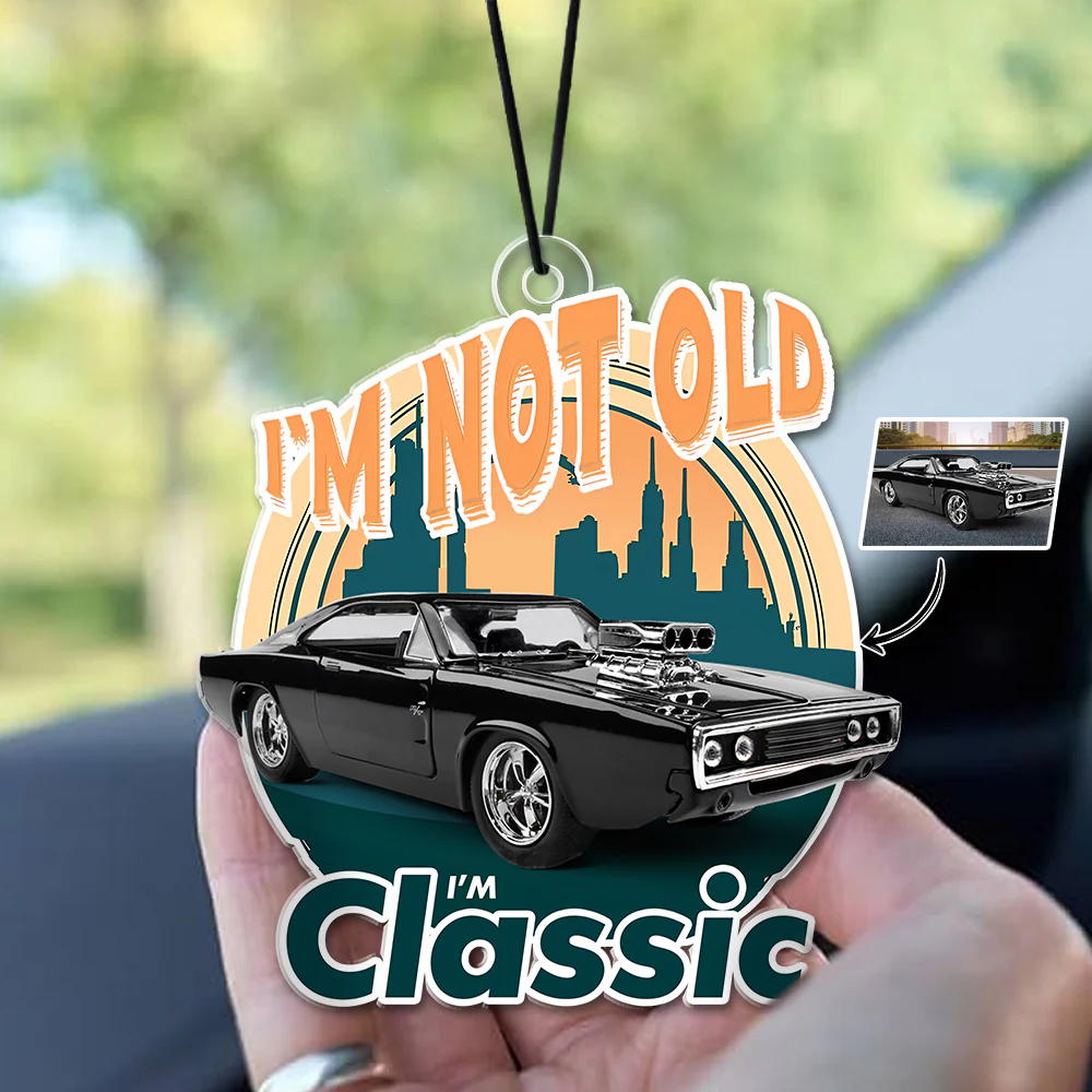 Custom Car Photo I'm Not Old I'm Classic Car Hanging For Car Lovers TH10 894497 - Image 7