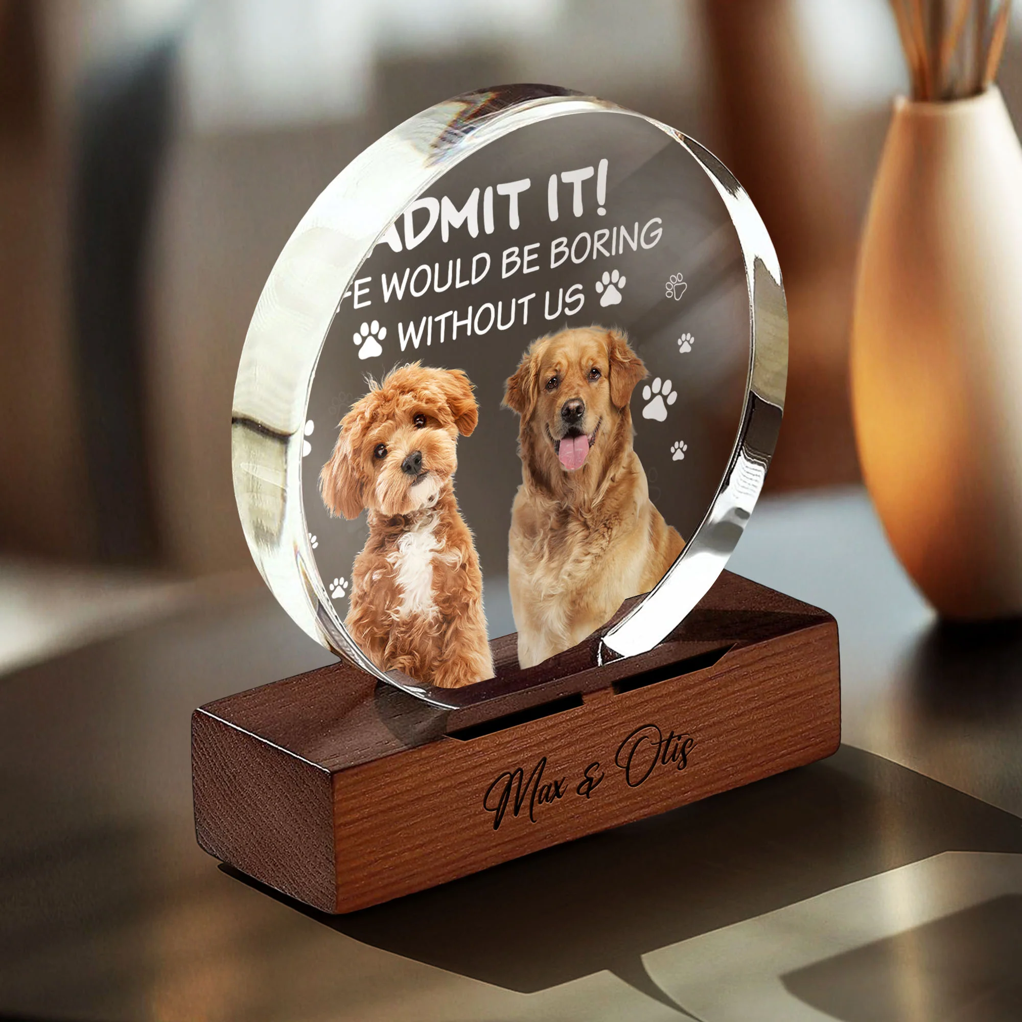 Custom Dog Cat Photo Life Would Be Boring Without Me Round Acrylic Frame Block HO82 894190 - Image 4