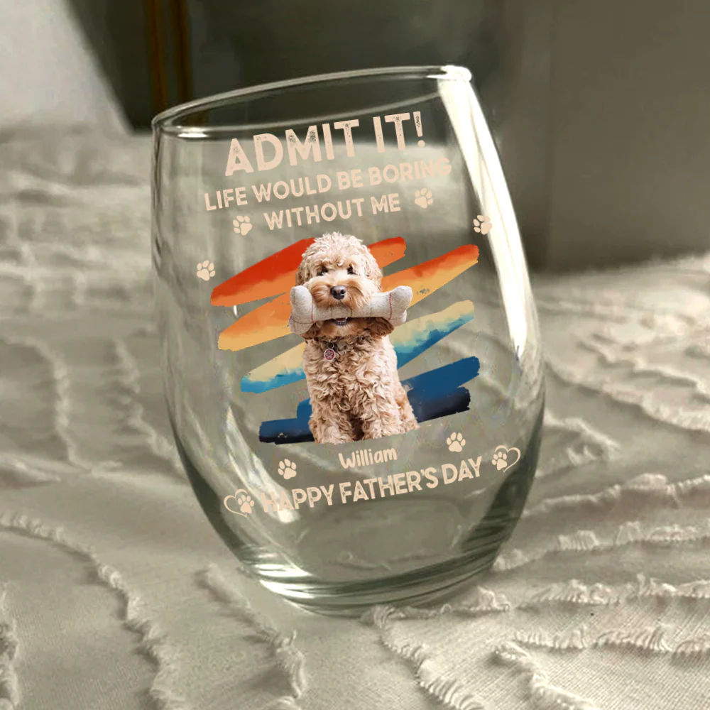 Custom Photo Admit It Life Would Be Boring Without Us Wine Glass HA75 892124 - Image 5
