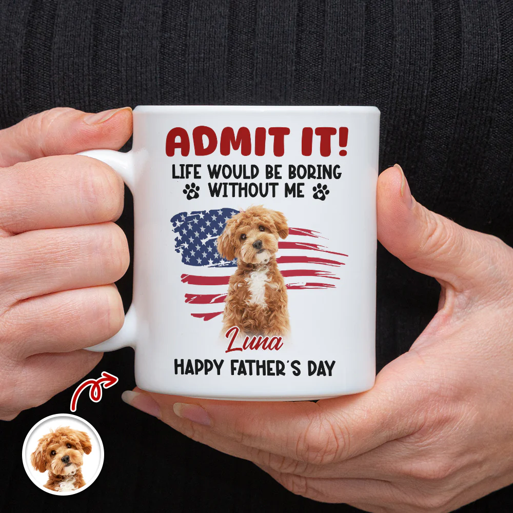 Custom Photo Life Would Be Boring Without Me White Mug For Dog And Cat Lovers LM32 893937 - Image 4