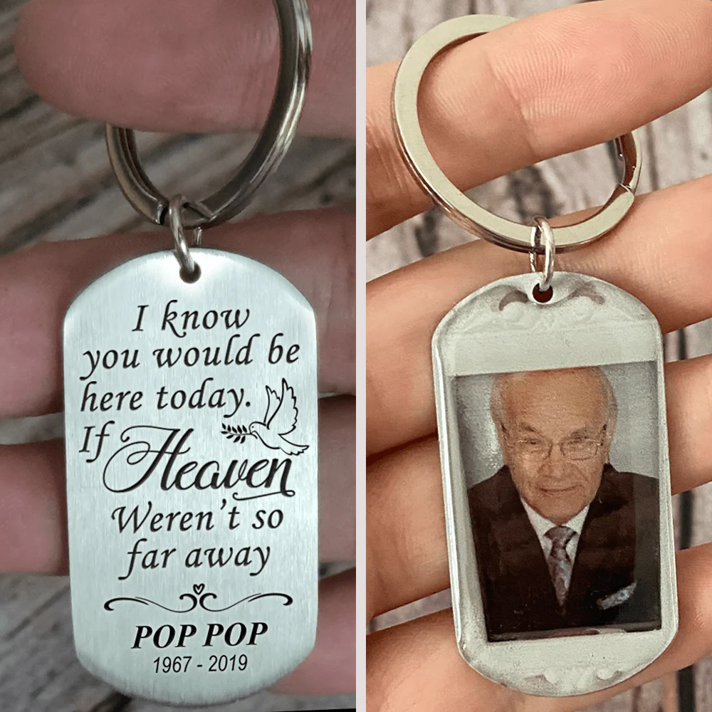 I Know You Would Be Here Today Memorial Keychain