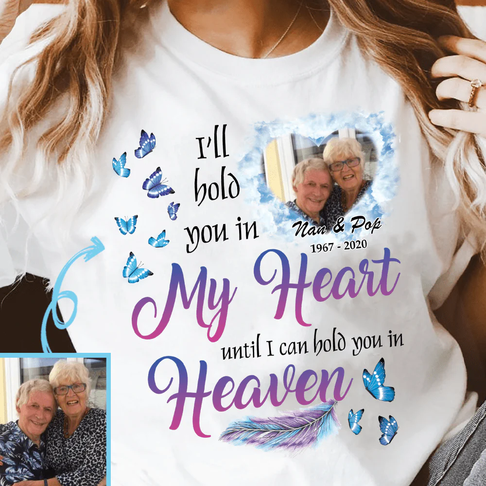 I'll Hold You In My heart Until I Can Hold You In Heaven Memorial Family Shirt