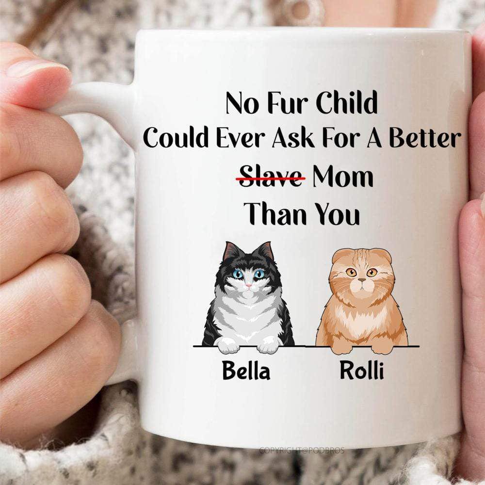 No Fur Child Could Ever Ask For A Better Mom Than You Cat Coffee Mug - Image 5