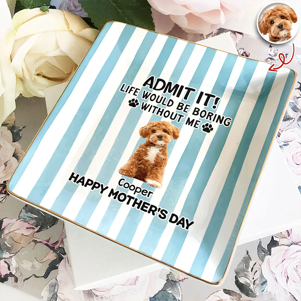Custom Pet Photo Life Would Be Boring Without Me Dog Ring Dish Mother's Day Gift HA75 920716 - Image 4