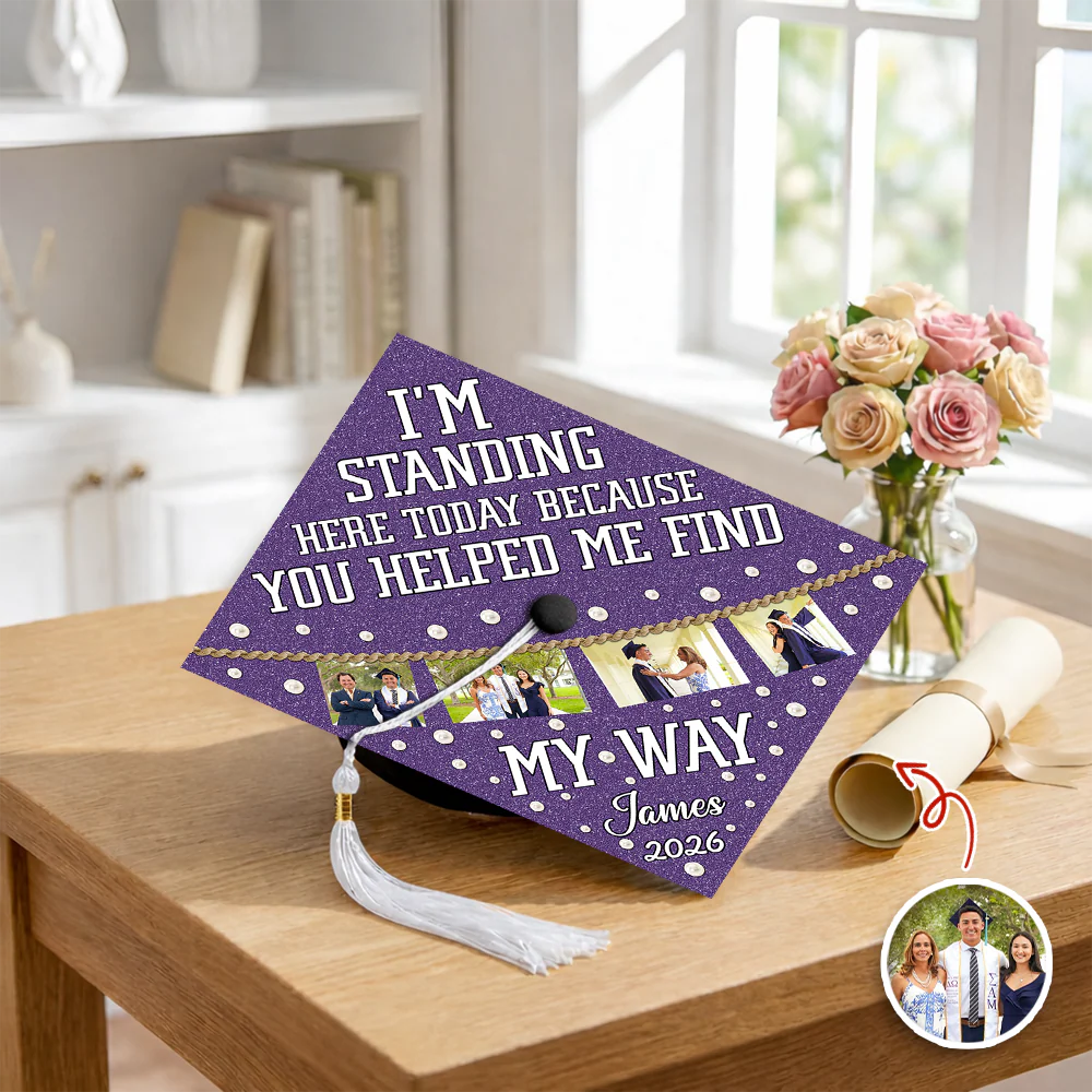 Custom Photo I’m Standing Here Today Because You Helped Me Find My Way Graduation Cap Topper HA75 920610 - Image 5