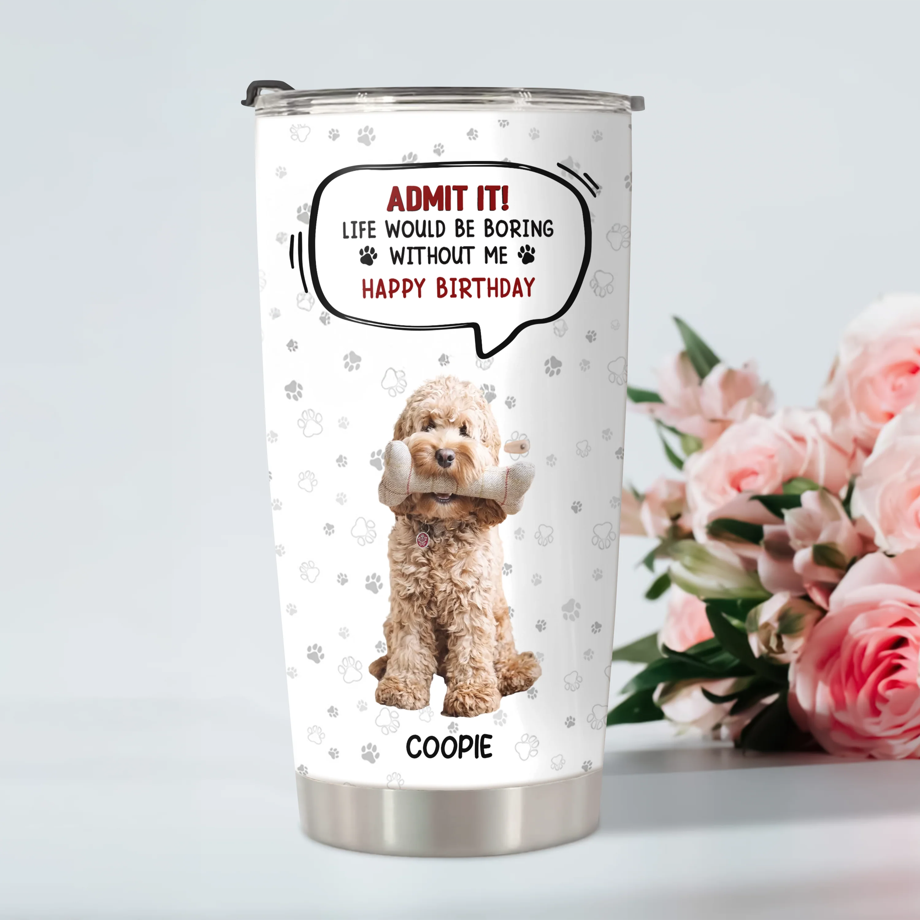 Custom Photo Life Would Be Boring Without Me Dog Cat Fat Tumbler HA75 892302 - Image 2