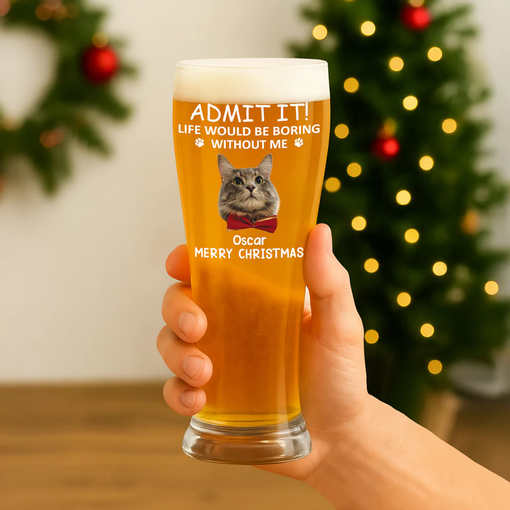 Custom Photo Life Would Be Boring Without Me Dog Cat Pilsner Glass HA75 892742 - Image 2