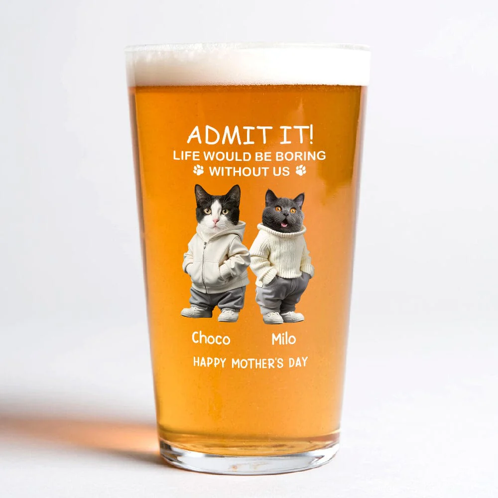 Custom Photo Life Would Be Boring Without Me Dog Cat Print Beer Glass HA75 891906 - Image 5