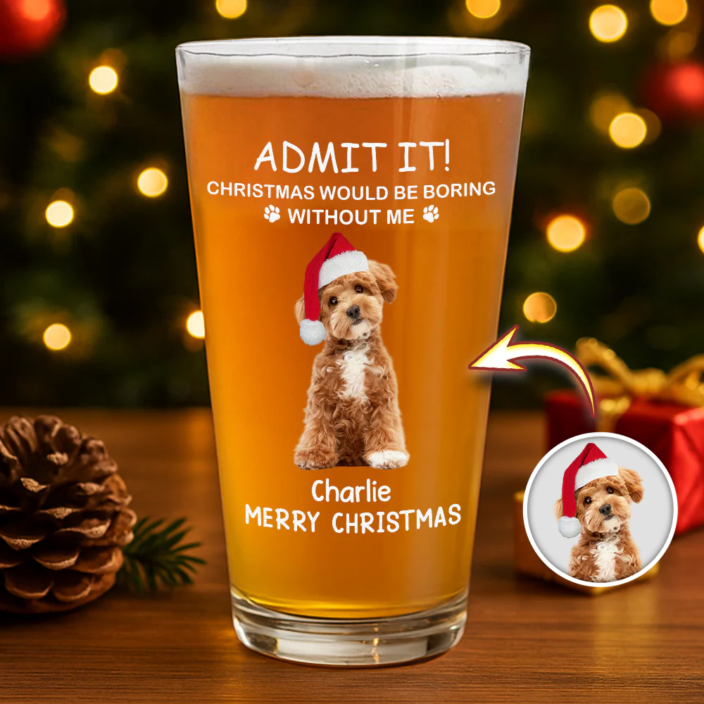 Custom Photo Life Would Be Boring Without Me Dog Cat Print Beer Glass HA75 892930 - Image 2