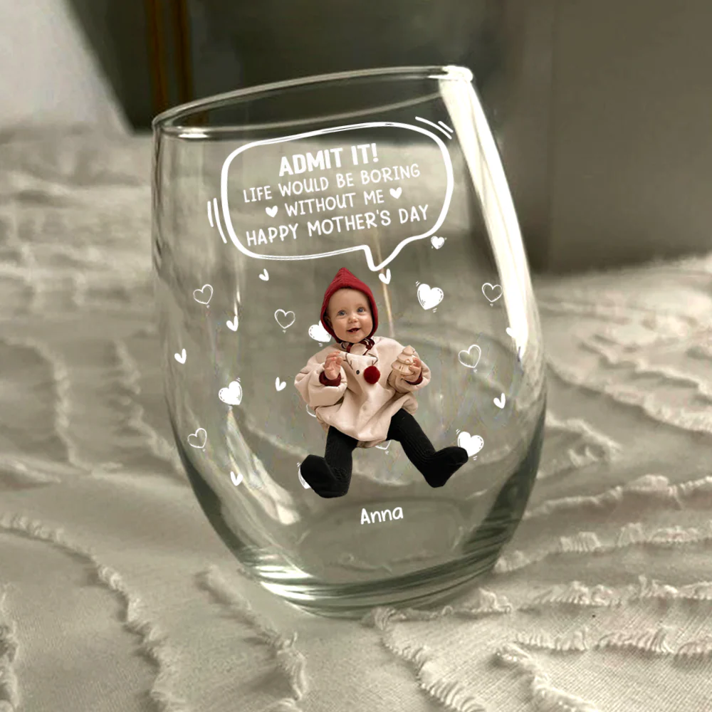 Custom Photo Life Would Be Boring Without Me Kid, Family Wine Glass Family Gift HA75 892306 - Image 3