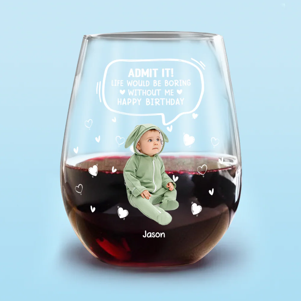 Custom Photo Life Would Be Boring Without Me Kid, Family Wine Glass Family Gift HA75 892306 - Image 8