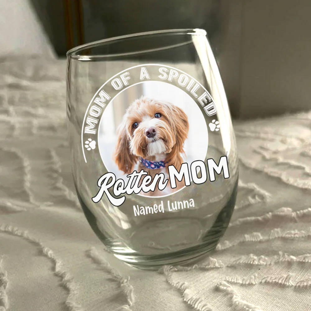 Custom Photo Spoiled Rotten Dog Wine Glass For Dog Lovers HA75 892140 - Image 11