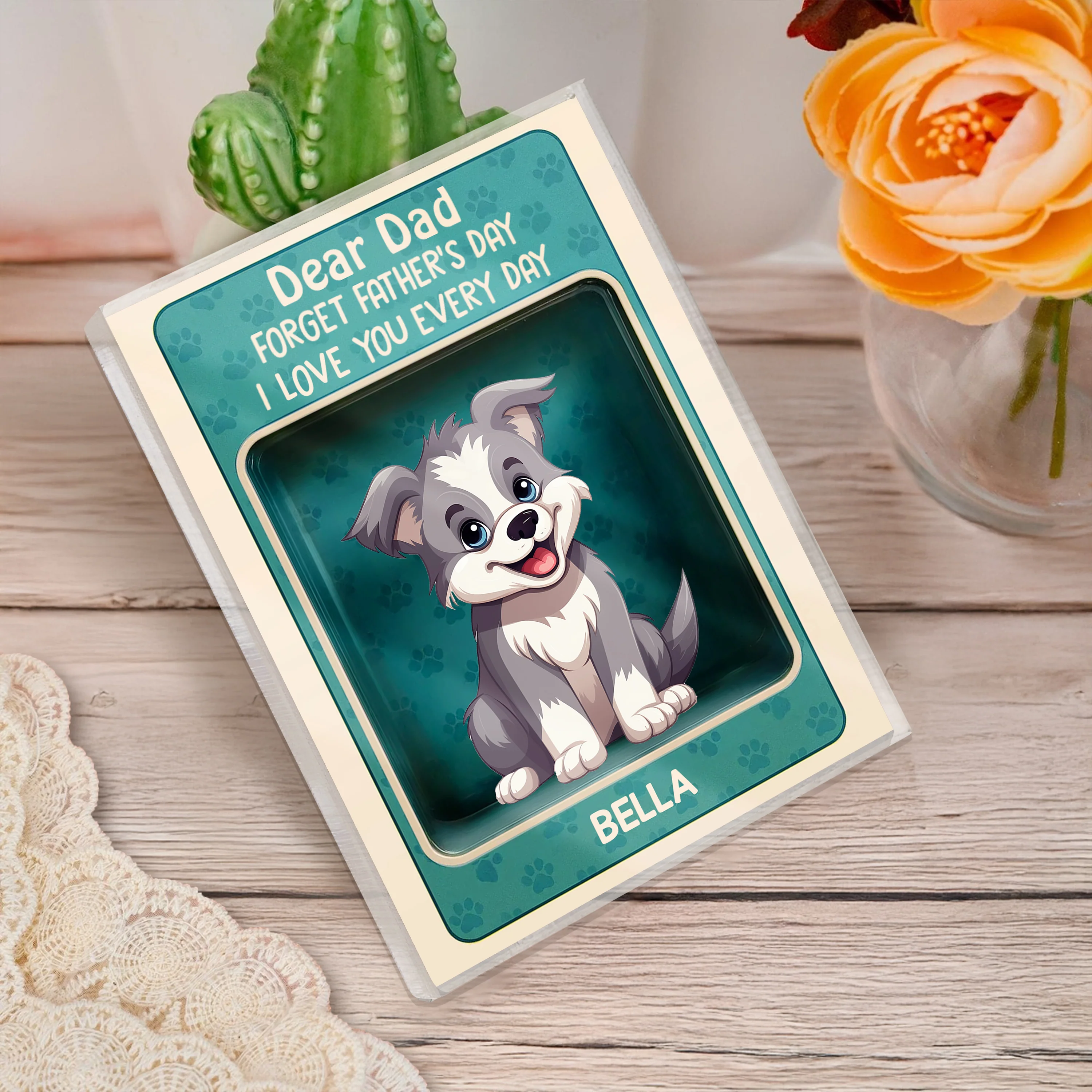 Forget Father's Day We Love You Every Day Cute Dog Personalized Acrylic Block Plaque HA75 892326 - Image 4