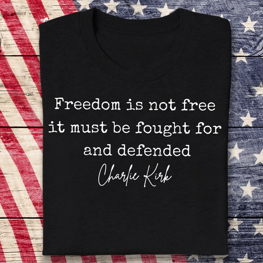 Freedom is Not Free Charlie Kirk Quote Dark Shirt HA75 64484 - Image 7