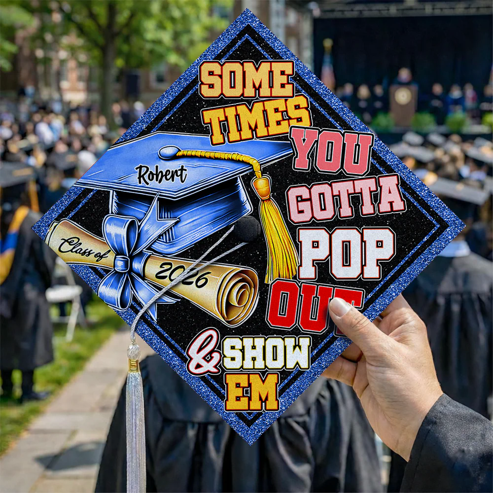 Sometimes You Gotta Pop Out & Show Em Personalized Graduation Cap Topper HA75 920810 - Image 6