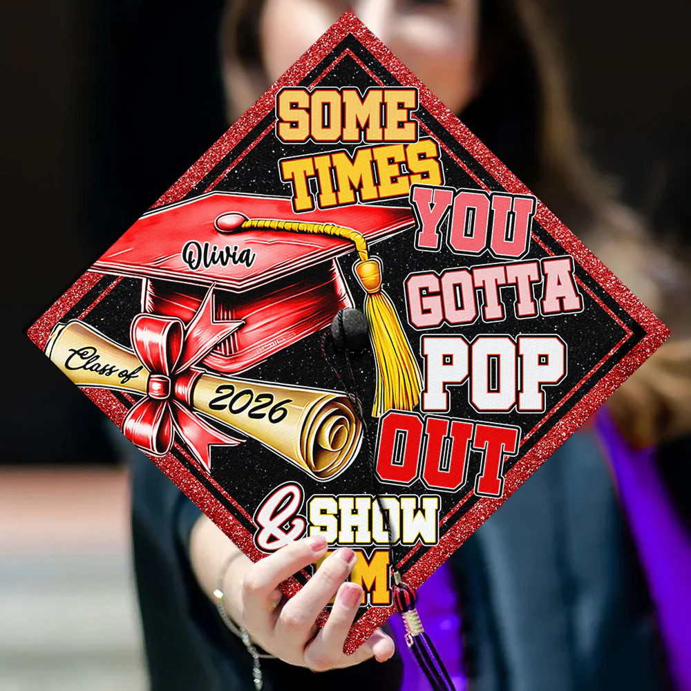 Sometimes You Gotta Pop Out & Show Em Personalized Graduation Cap Topper HA75 920810 - Image 8