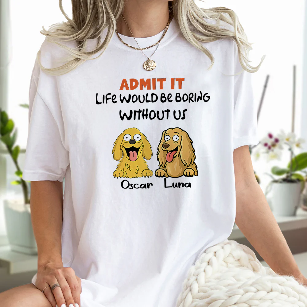 Admit it - Life Would Be Boring Without Main Characters Funny Dog Bright Shirt LM32 893349 - Image 3