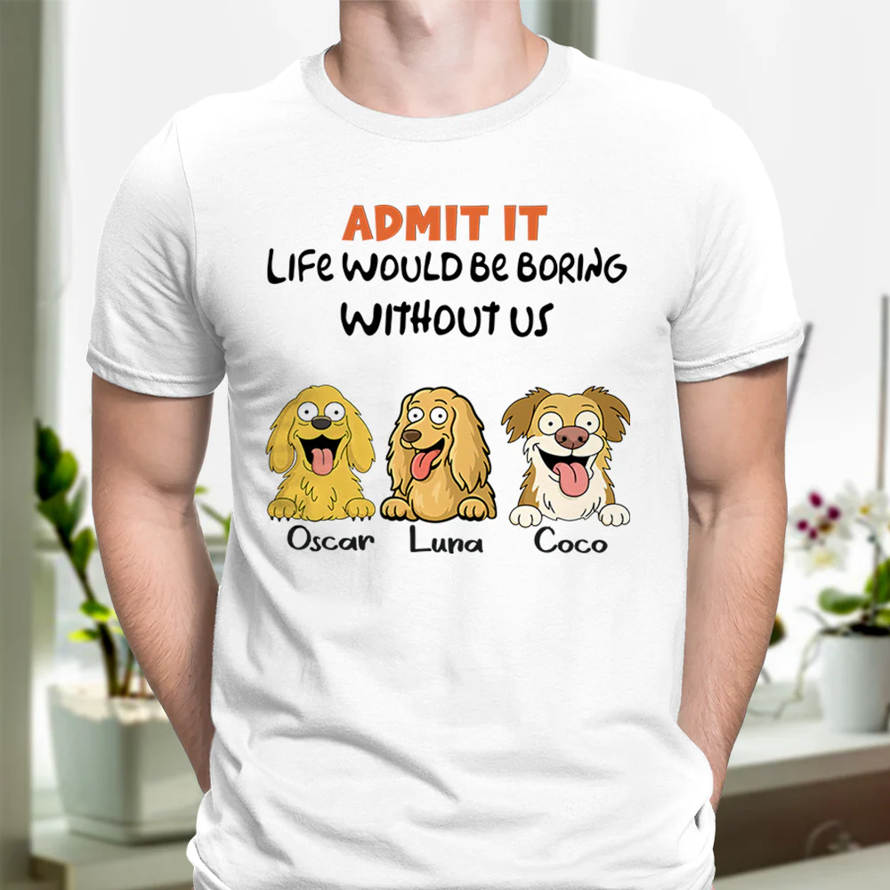 Admit it - Life Would Be Boring Without Main Characters Funny Dog Bright Shirt LM32 893349 - Image 5