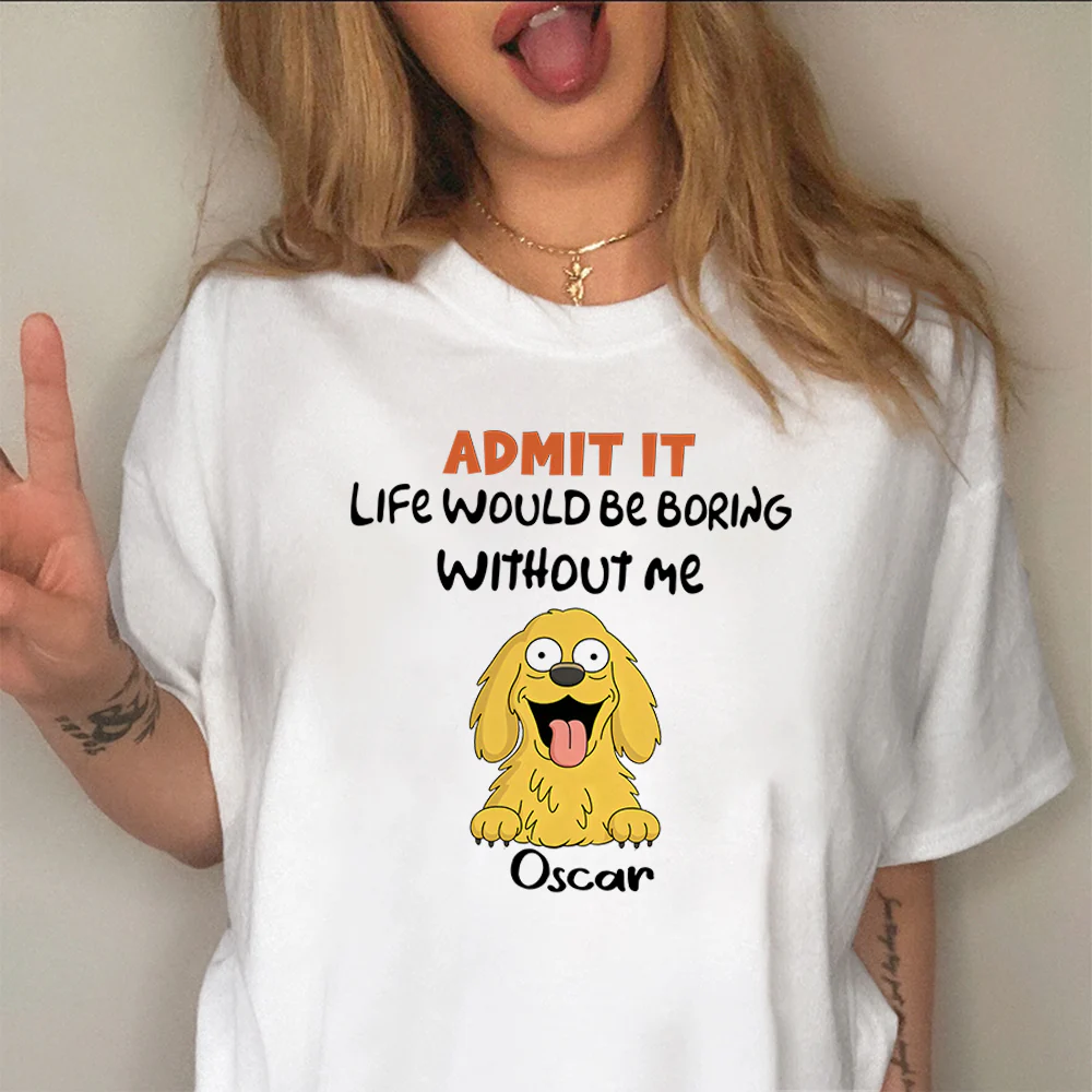 Admit it - Life Would Be Boring Without Main Characters Funny Dog Bright Shirt LM32 893349 - Image 7