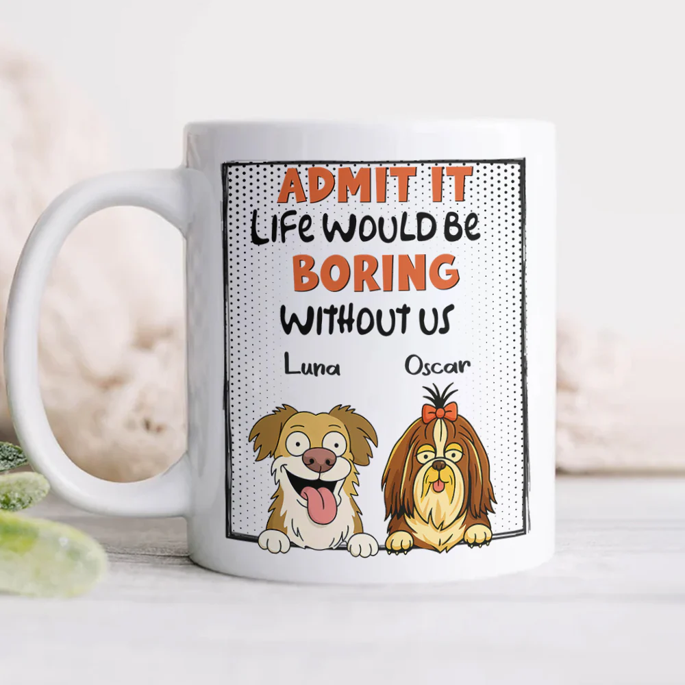 Admit it - Life Would Be Boring Without Main Characters Funny Dog White Mug LM32 893373 - Image 3