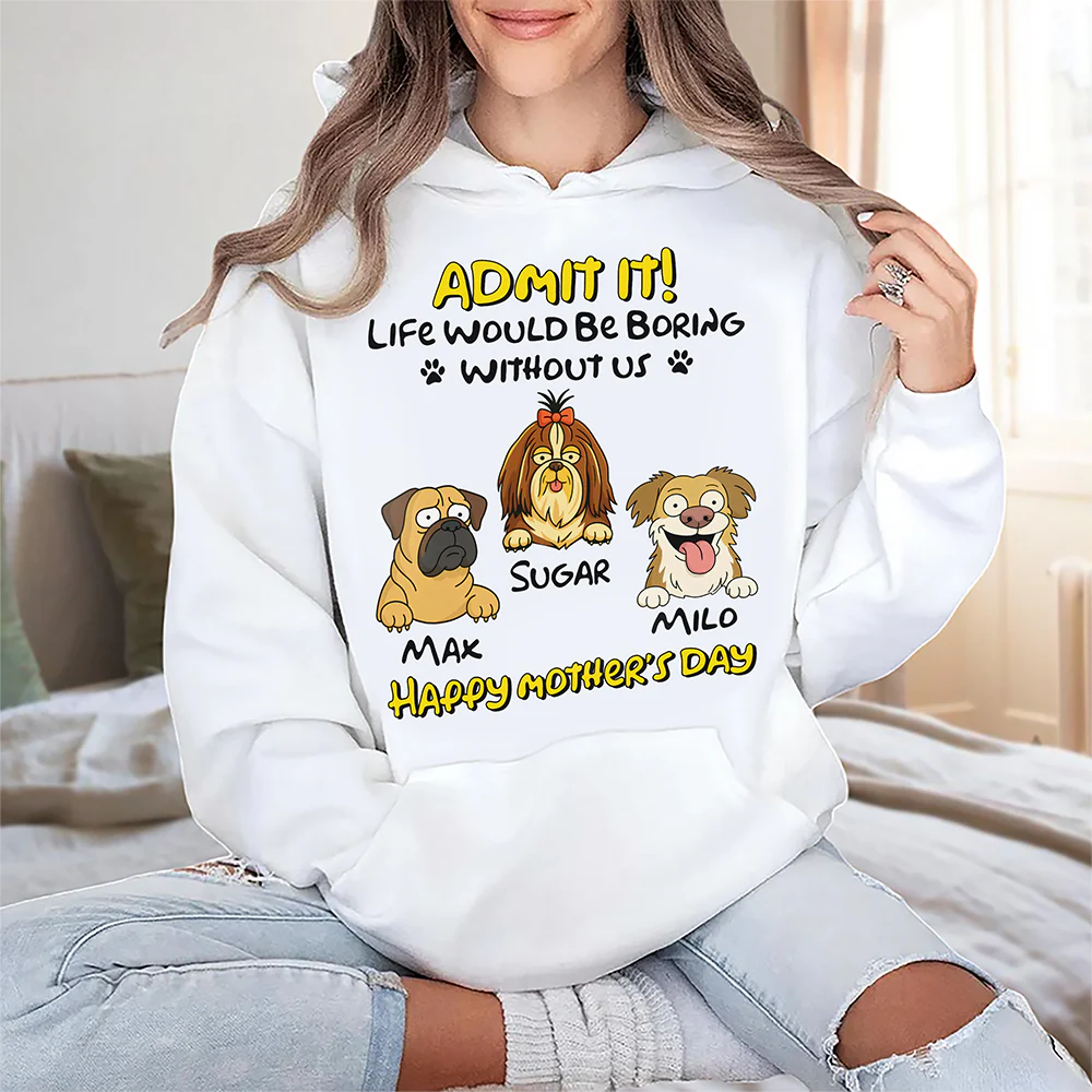 Admit It! Life Would Be Boring Without Me Dog Personalized Bright Shirt LM32 893389 - Image 2