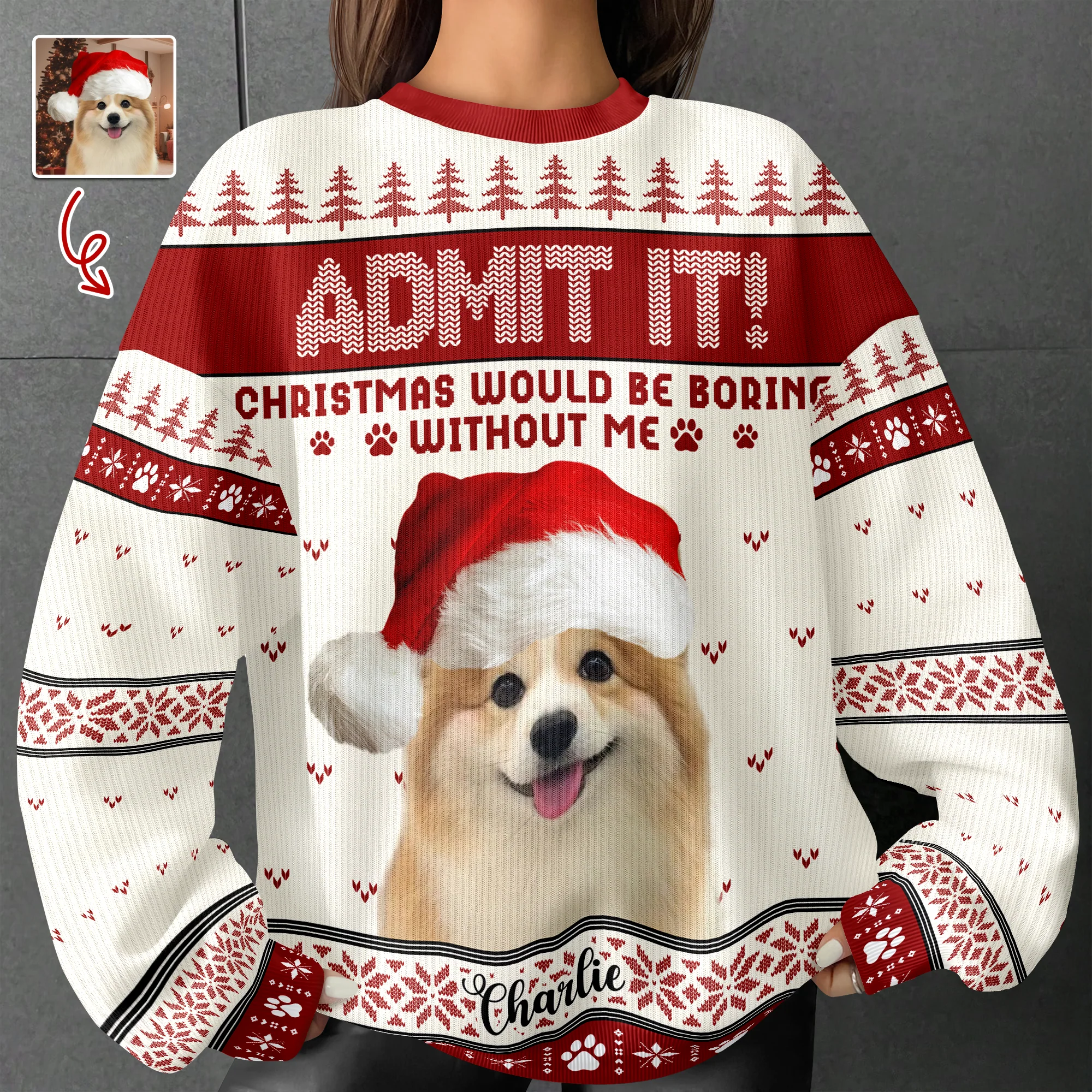 Custom Dog Photo Admit It! Christmas Would Be Boring Without Me Ugly Sweater LM32 893873 - Image 7