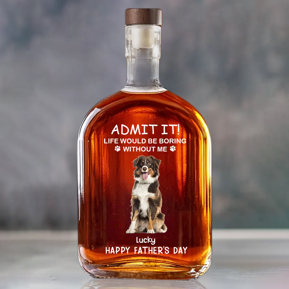 Custom Photo Life Would Be Boring Without Me Dog Cat Whiskey Bottle LM32 893585 - Image 5