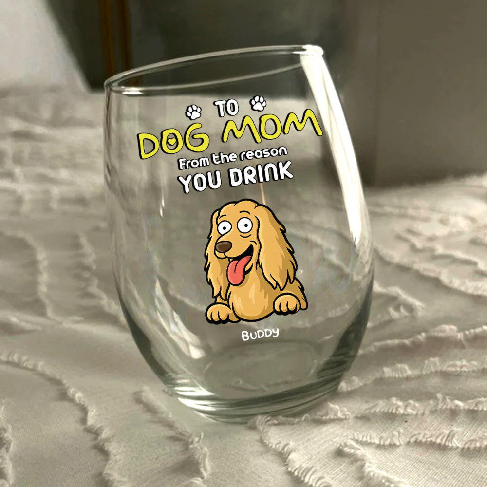 Funny Dog To Dog Mom From The Reasons You Drink This Wine Glass LM32 893369 - Image 3